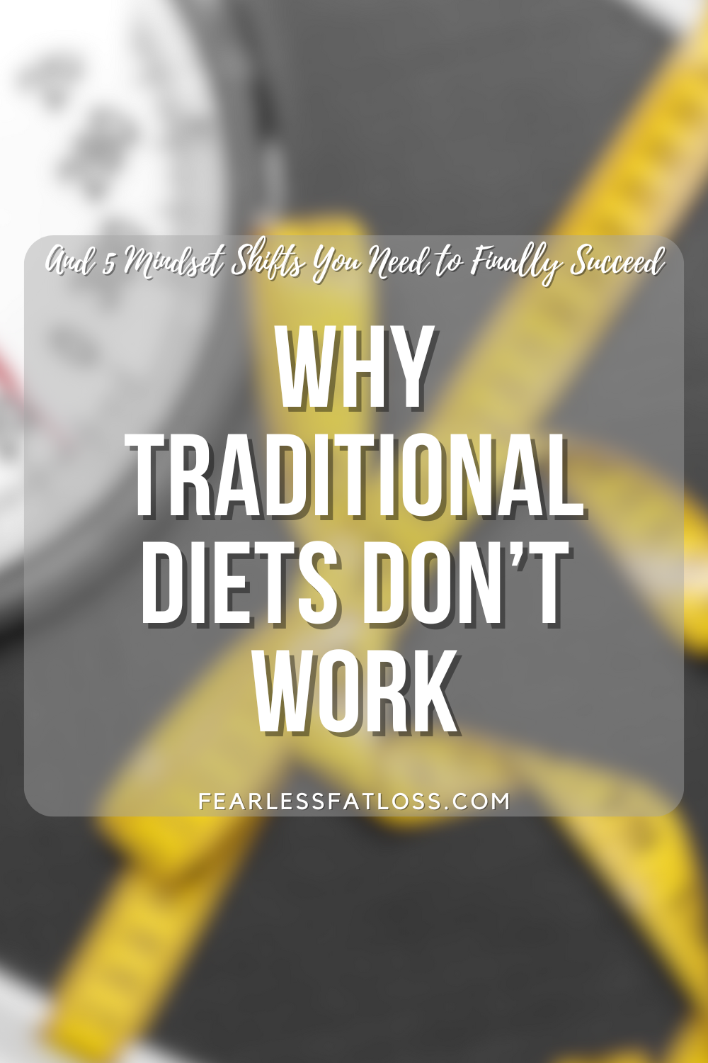 Why Traditional Diets Don’t Work (And 5 Mindset Shifts You Need to Finally Succeed)