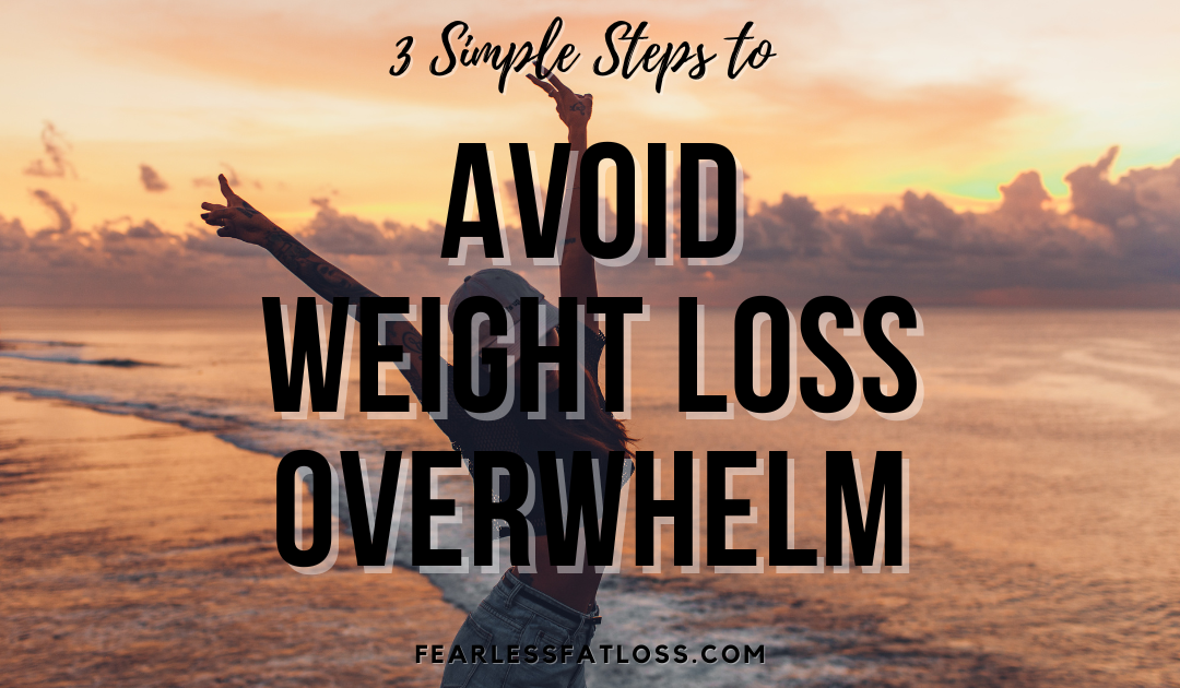 3 Simple Steps to Avoid Weight Loss Overwhelm