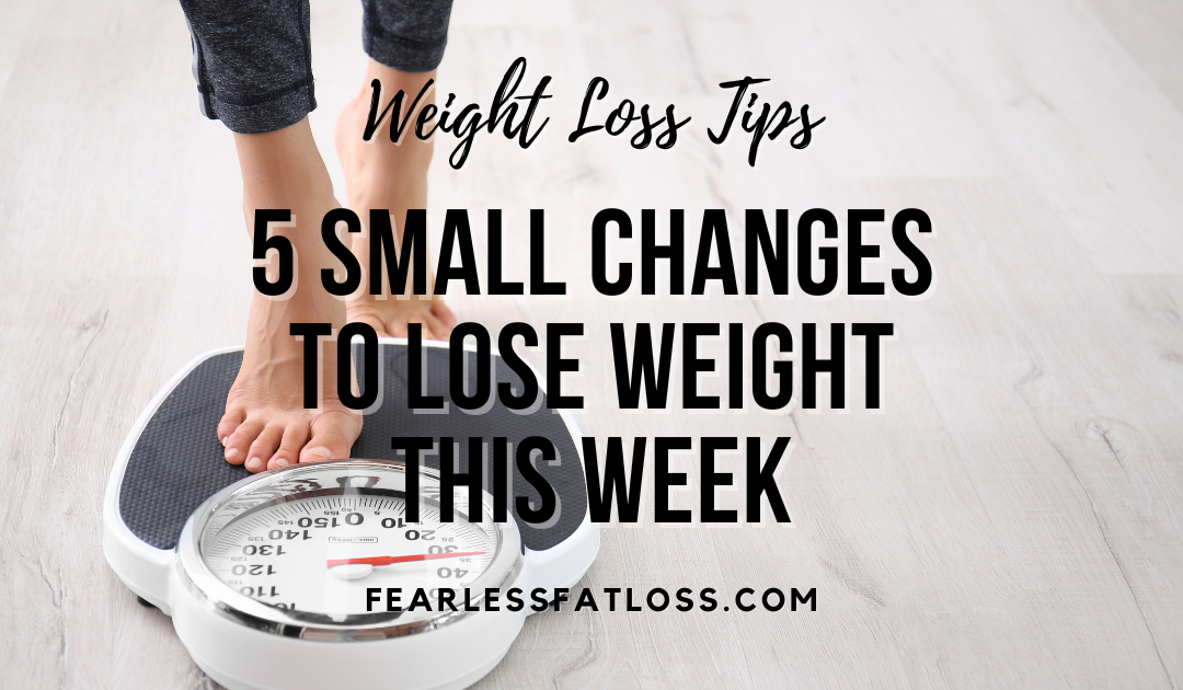 5 Small Changes to Lose Weight This Week