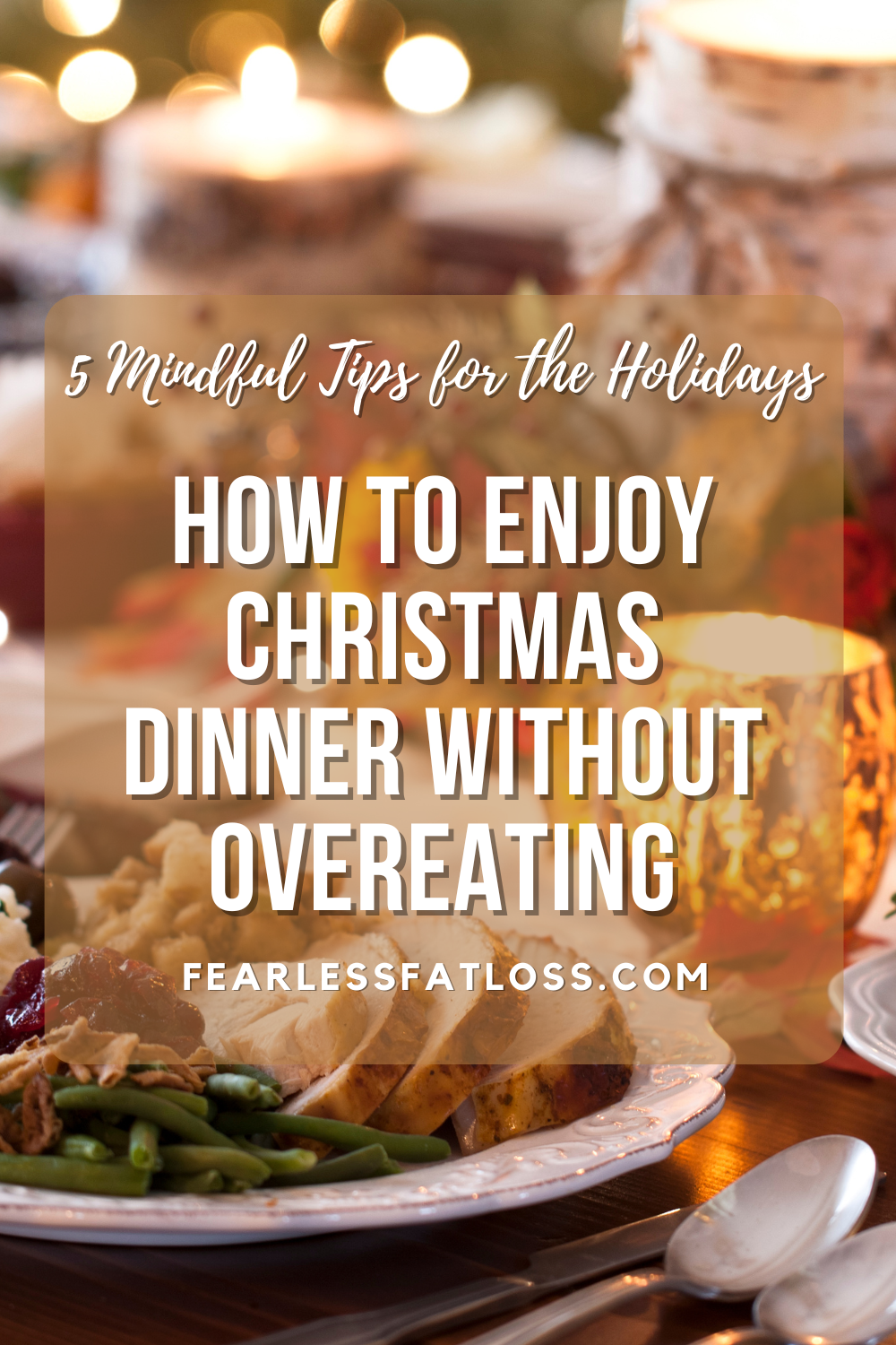 How to Enjoy Christmas Dinner Without Overeating: 5 Mindful Tips for the Holidays