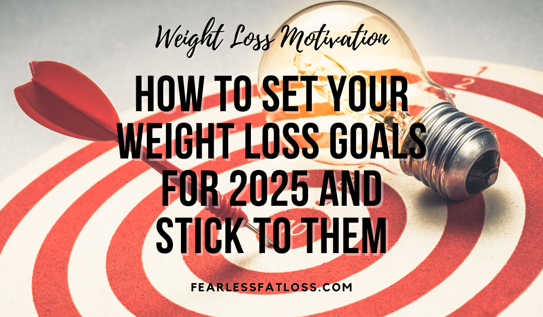 How to Set Your Weight Loss Goals for 2025 and Stick to Them