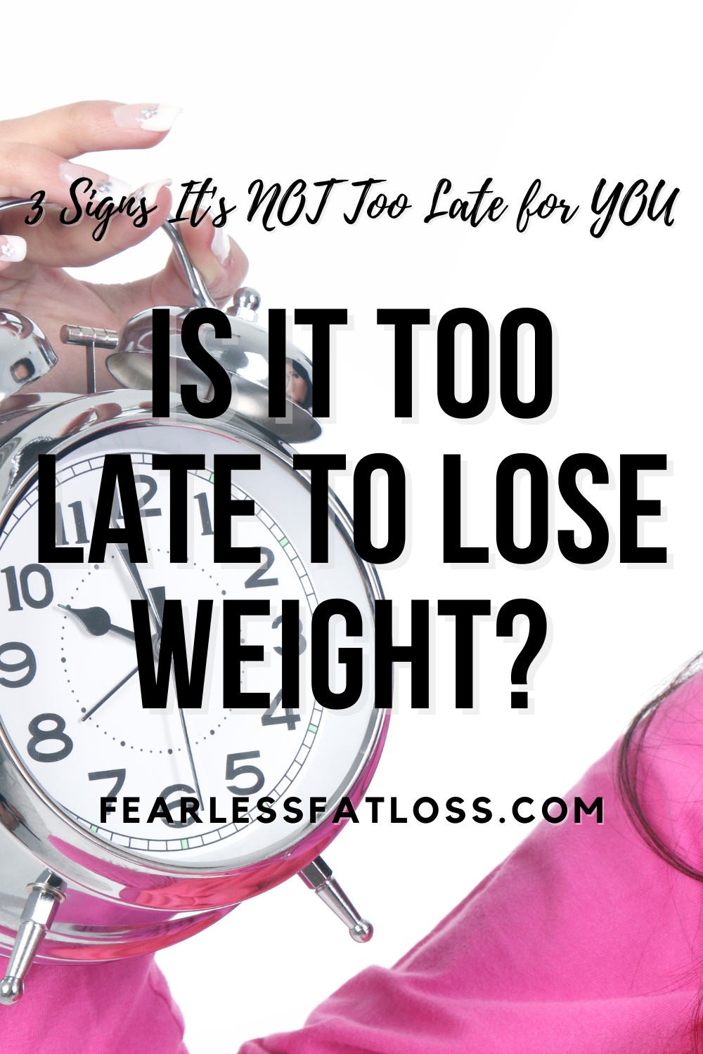 Is It Too Late to Lose Weight? 3 Signs It\'s NOT Too Late for YOU