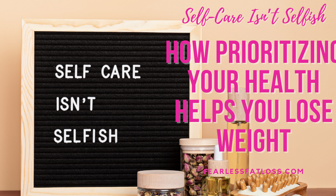 Self-Care Isn’t Selfish: How Prioritizing Your Health Helps You Lose Weight