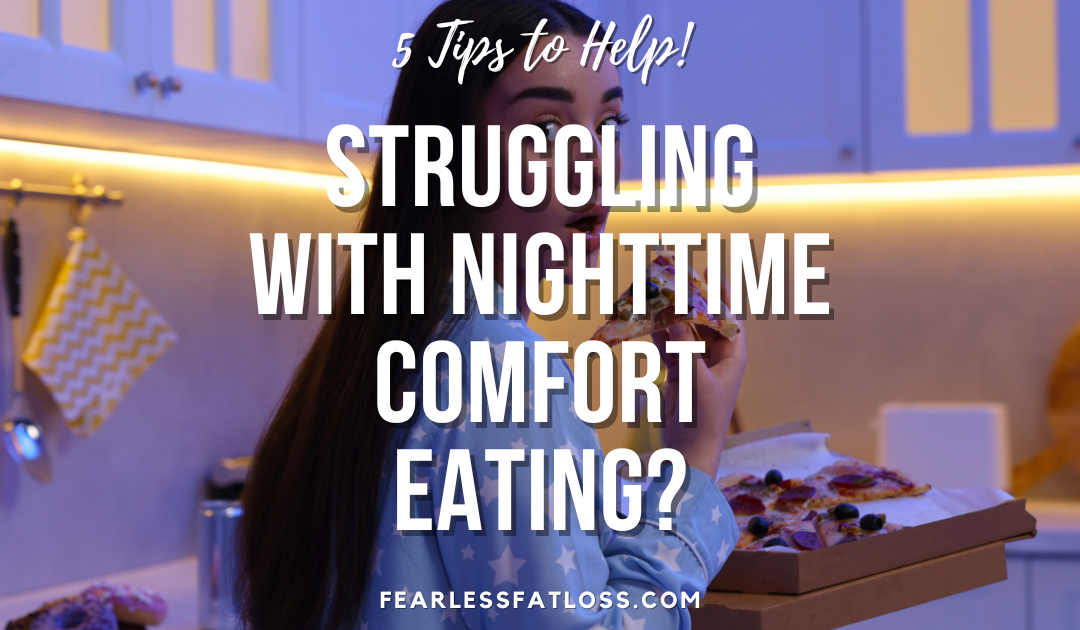 Struggling with Nighttime Comfort Eating? 5 Tips to Help!