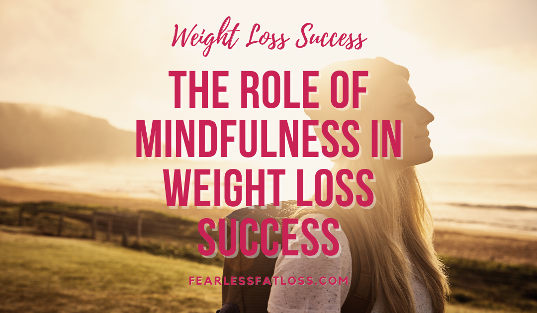 The Role of Mindfulness in Weight Loss Success