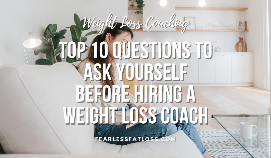 Top 10 Questions to Ask Yourself Before Hiring a Weight Loss Coach