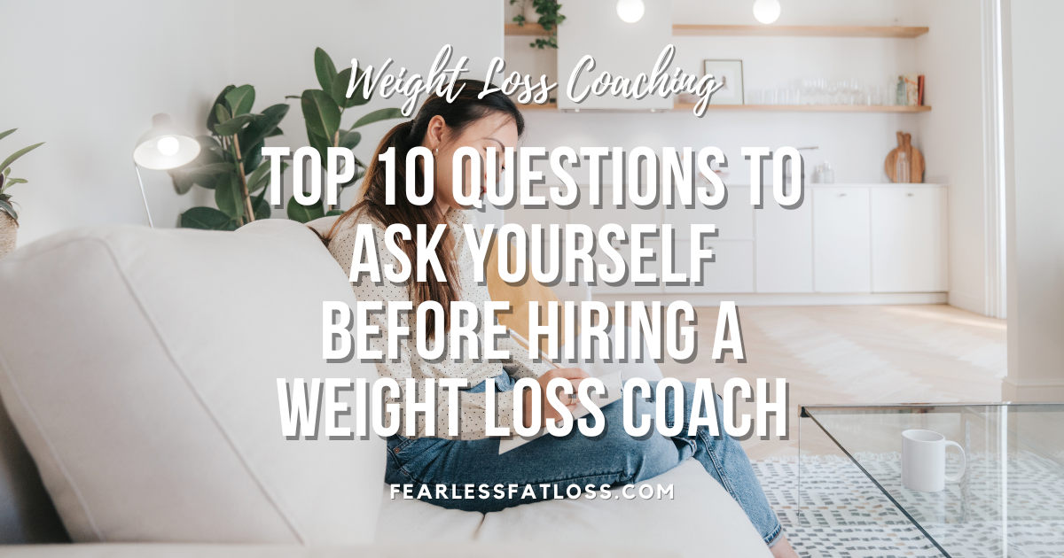 Top 10 Questions to Ask Yourself Before Hiring a Weight Loss Coach