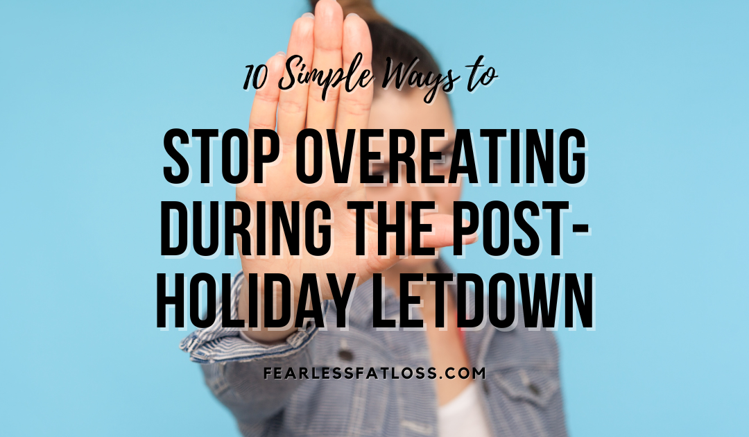 10 Simple Ways to Stop Overeating During the Post-Holiday Letdown