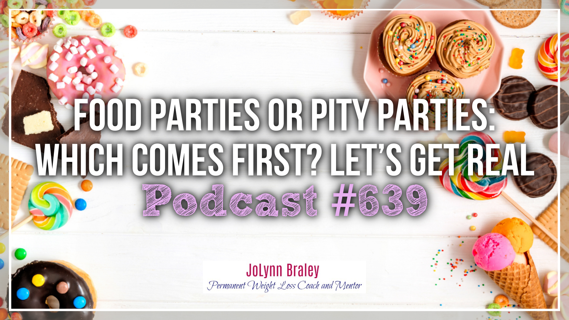 Food Parties or Pity Parties: Which Comes First? Let’s Get Real [Podcast #639]