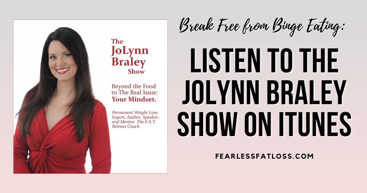 Break Free from Binge Eating: Listen to The JoLynn Braley Show on iTunes