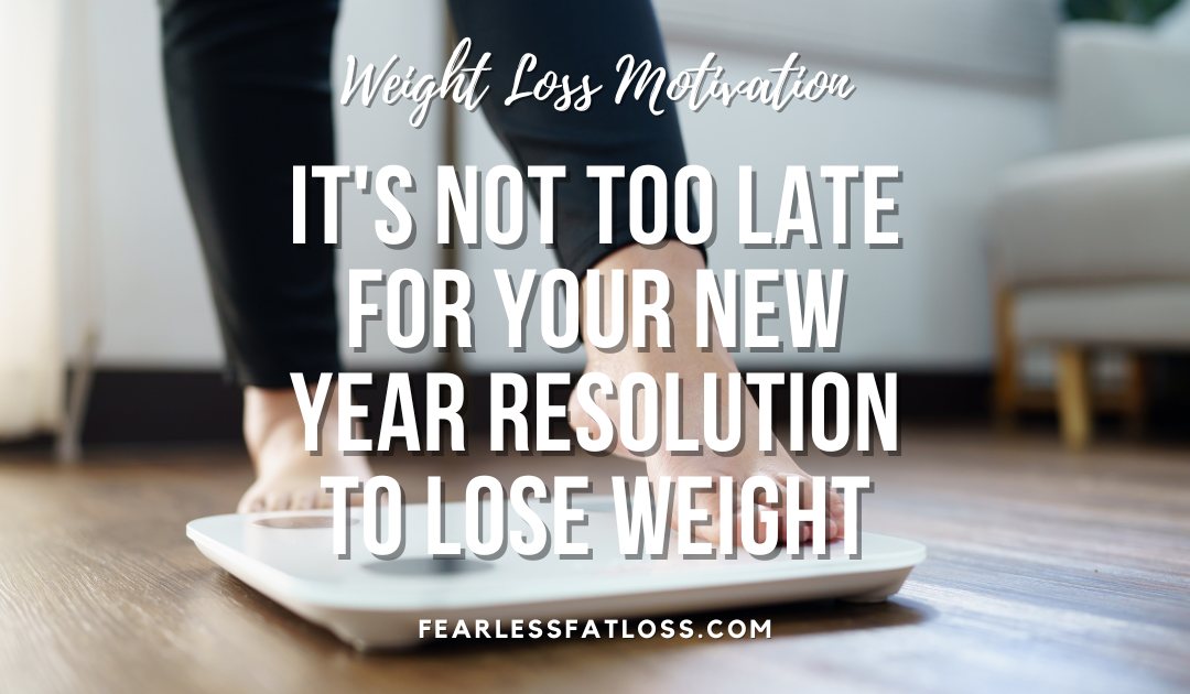 It’s Not Too Late for Your New Year Resolution to Lose Weight