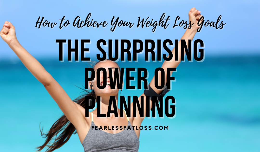 The Surprising Power of Planning: How to Achieve Your Weight Loss Goals