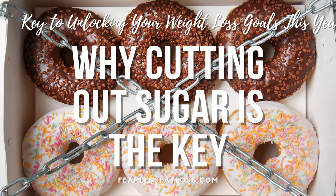 Why Cutting Out Sugar is the Key to Unlocking Your Weight Loss Goals This Year