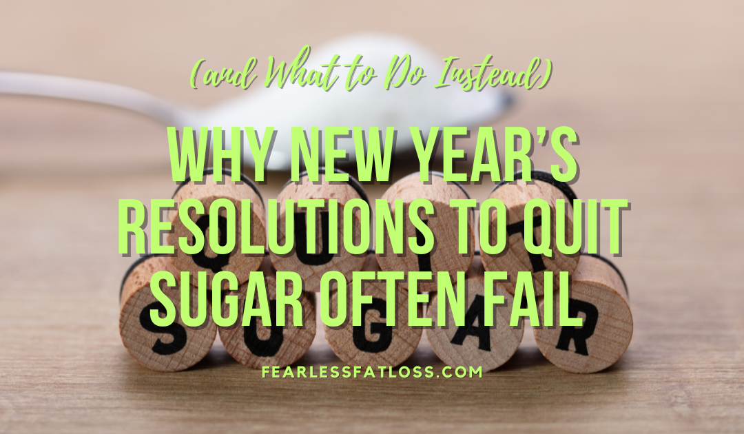 Why New Year’s Resolutions to Quit Sugar Often Fail (and What to Do Instead)