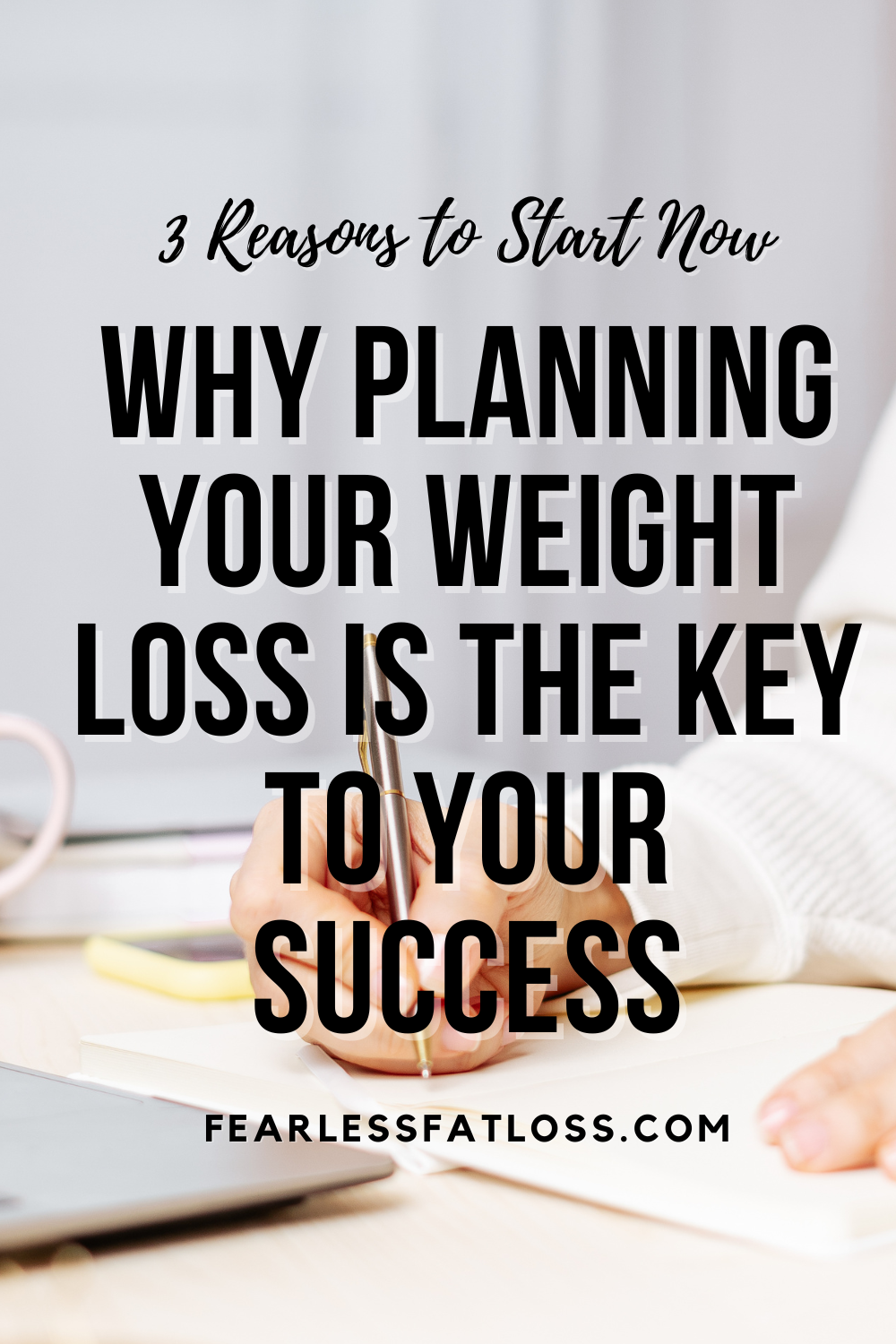 Why Planning Your Weight Loss Is the Key to Your Success: 3 Reasons to Start Now