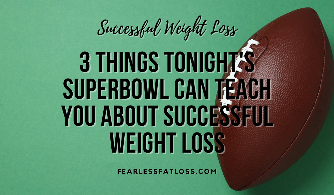 3 Things Tonight’s Superbowl Can Teach You about Successful Weight Loss