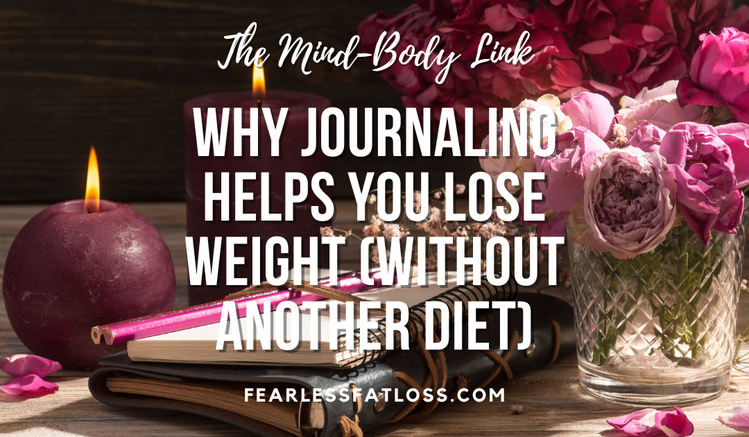 The Mind-Body Link: Why Journaling Helps You Lose Weight (Without Another Diet)